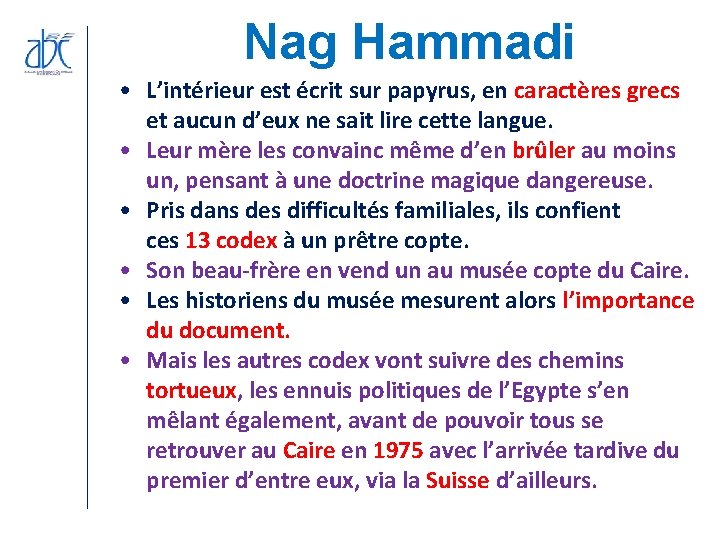 Nag Hammadi • L’intérieur est écrit sur papyrus, en caractères grecs et aucun d’eux Nag Hammadi • L’intérieur est écrit sur papyrus, en caractères grecs et aucun d’eux