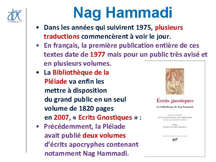 Nag Hammadi • Dans les années qui suivirent 1975, plusieurs traductions commencèrent à voir Nag Hammadi • Dans les années qui suivirent 1975, plusieurs traductions commencèrent à voir