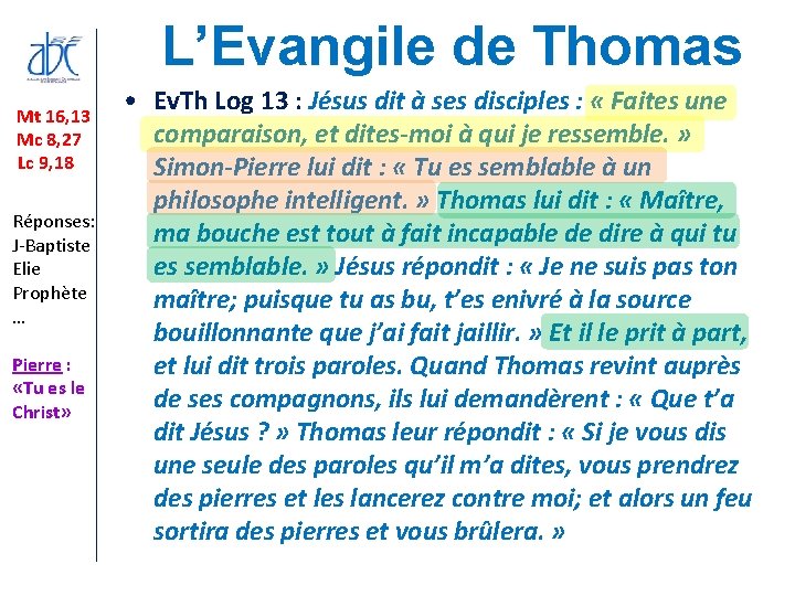 L’Evangile de Thomas Mt 16, 13 Mc 8, 27 Lc 9, 18 Réponses: J-Baptiste L’Evangile de Thomas Mt 16, 13 Mc 8, 27 Lc 9, 18 Réponses: J-Baptiste