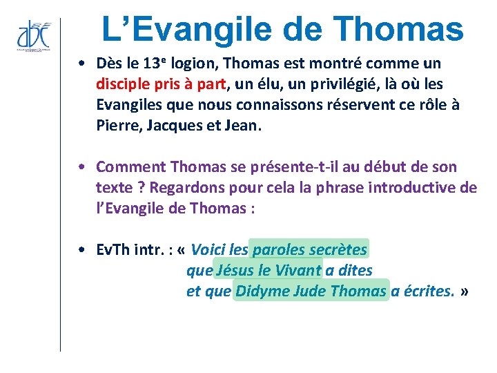 L’Evangile de Thomas • Dès le 13 e logion, Thomas est montré comme un L’Evangile de Thomas • Dès le 13 e logion, Thomas est montré comme un
