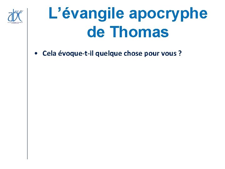 L’évangile apocryphe de Thomas • Cela évoque-t-il quelque chose pour vous ? L’évangile apocryphe de Thomas • Cela évoque-t-il quelque chose pour vous ?