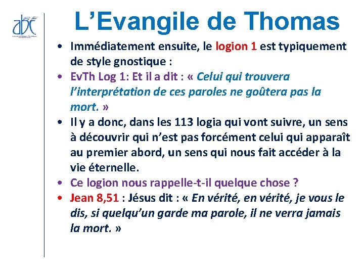 L’Evangile de Thomas • Immédiatement ensuite, le logion 1 est typiquement de style gnostique L’Evangile de Thomas • Immédiatement ensuite, le logion 1 est typiquement de style gnostique