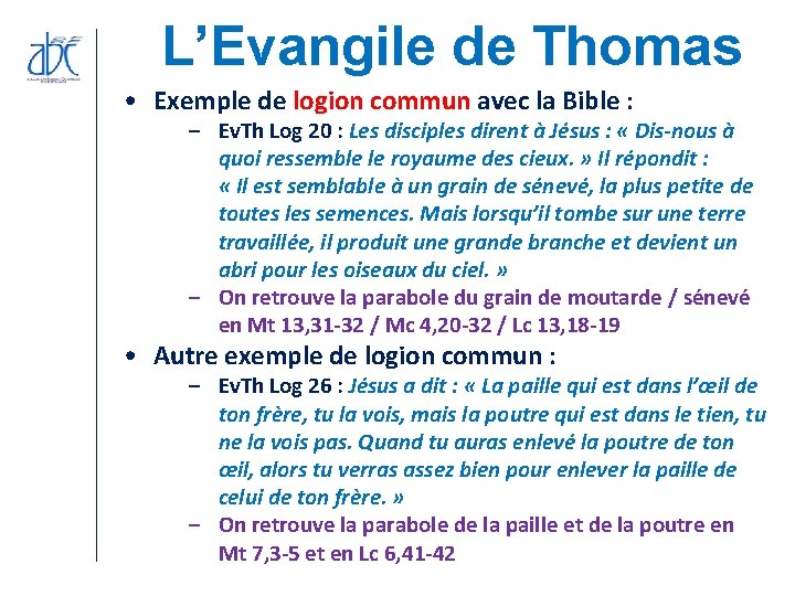 L’Evangile de Thomas • Exemple de logion commun avec la Bible : – Ev. L’Evangile de Thomas • Exemple de logion commun avec la Bible : – Ev.