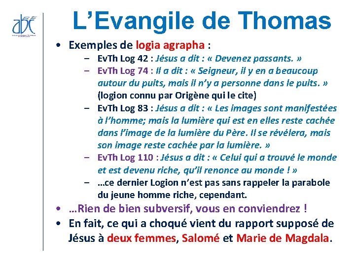 L’Evangile de Thomas • Exemples de logia agrapha : – Ev. Th Log 42 L’Evangile de Thomas • Exemples de logia agrapha : – Ev. Th Log 42