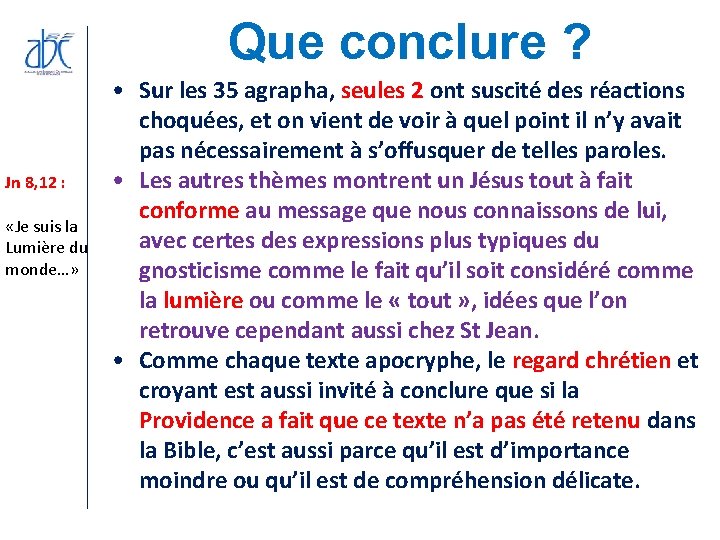 Que conclure ? Jn 8, 12 : «Je suis la Lumière du monde…» • Que conclure ? Jn 8, 12 : «Je suis la Lumière du monde…» •
