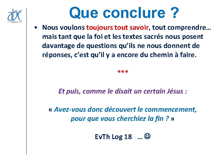 Que conclure ? • Nous voulons toujours tout savoir, tout comprendre… mais tant que Que conclure ? • Nous voulons toujours tout savoir, tout comprendre… mais tant que