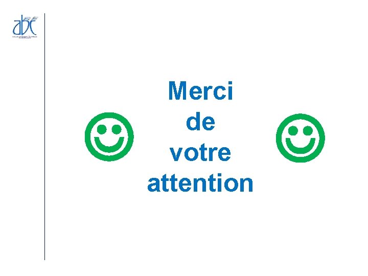 Merci de votre attention Merci de votre attention