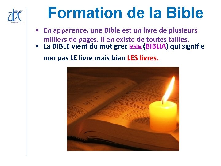 Formation de la Bible • En apparence, une Bible est un livre de plusieurs Formation de la Bible • En apparence, une Bible est un livre de plusieurs