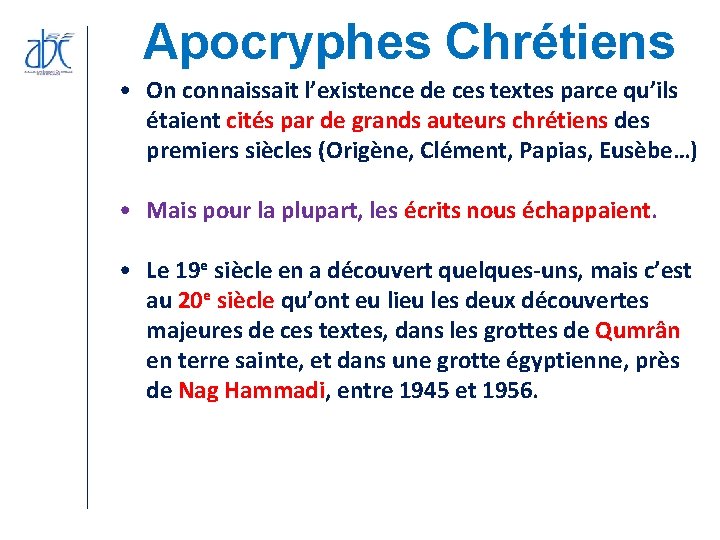 Apocryphes Chrétiens • On connaissait l’existence de ces textes parce qu’ils étaient cités par Apocryphes Chrétiens • On connaissait l’existence de ces textes parce qu’ils étaient cités par