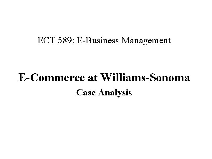 ECT 589: E-Business Management E-Commerce at Williams-Sonoma Case Analysis 