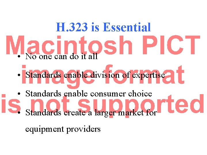 H. 323 is Essential • No one can do it all • Standards enable H. 323 is Essential • No one can do it all • Standards enable