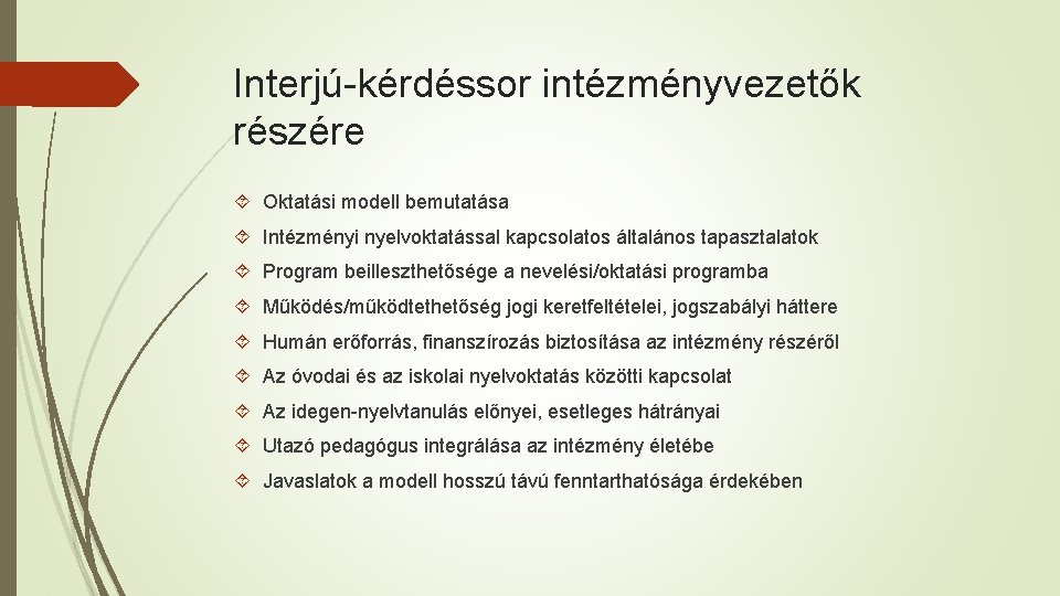 Interjú-kérdéssor intézményvezetők részére Oktatási modell bemutatása Intézményi nyelvoktatással kapcsolatos általános tapasztalatok Program beilleszthetősége a