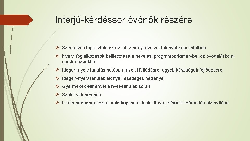 Interjú-kérdéssor óvónők részére Személyes tapasztalatok az intézményi nyelvoktatással kapcsolatban Nyelvi foglalkozások beillesztése a nevelési