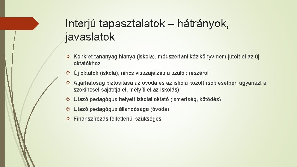 Interjú tapasztalatok – hátrányok, javaslatok Konkrét tananyag hiánya (iskola), módszertani kézikönyv nem jutott el