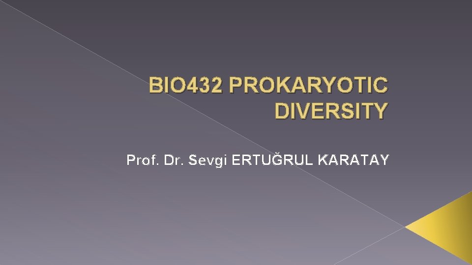 BIO 432 PROKARYOTIC DIVERSITY Prof. Dr. Sevgi ERTUĞRUL KARATAY 