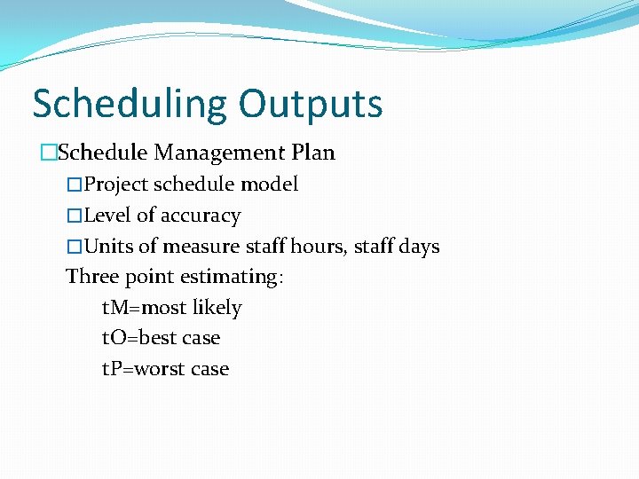 Scheduling Outputs �Schedule Management Plan �Project schedule model �Level of accuracy �Units of measure