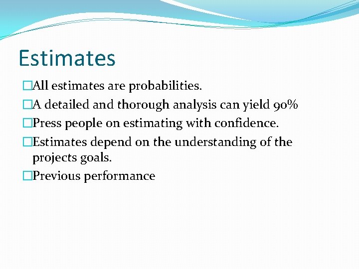 Estimates �All estimates are probabilities. �A detailed and thorough analysis can yield 90% �Press