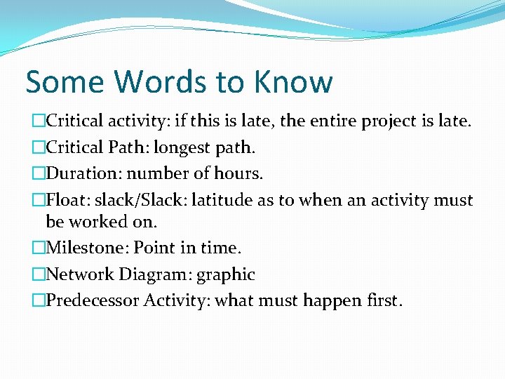 Some Words to Know �Critical activity: if this is late, the entire project is