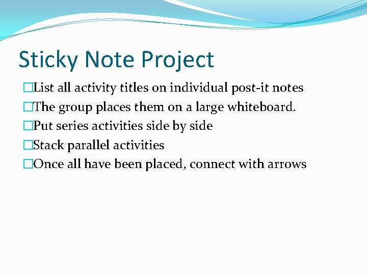 Sticky Note Project �List all activity titles on individual post-it notes �The group places