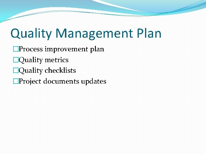 Quality Management Plan �Process improvement plan �Quality metrics �Quality checklists �Project documents updates 
