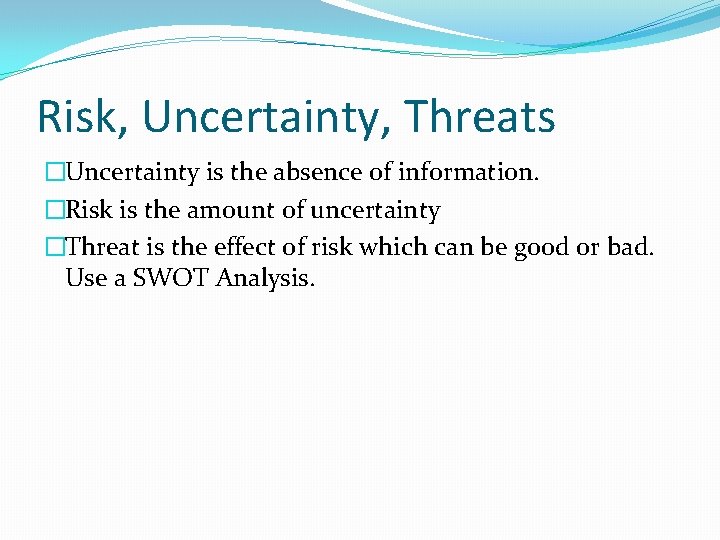 Risk, Uncertainty, Threats �Uncertainty is the absence of information. �Risk is the amount of