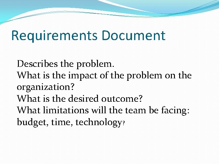 Requirements Document Describes the problem. What is the impact of the problem on the