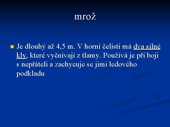 mrož n Je dlouhý až 4, 5 m. V horní čelisti má dva silné