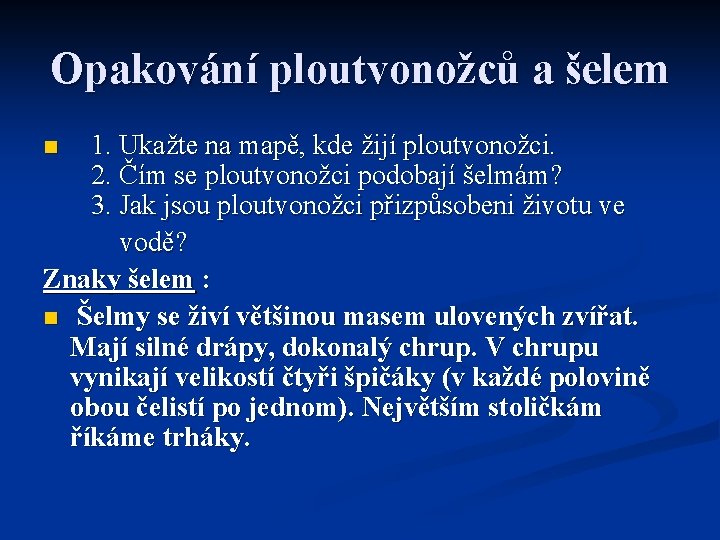 Opakování ploutvonožců a šelem 1. Ukažte na mapě, kde žijí ploutvonožci. 2. Čím se