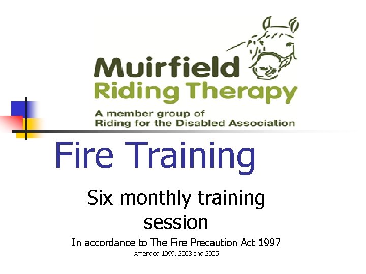 Fire Training Six monthly training session In accordance to The Fire Precaution Act 1997