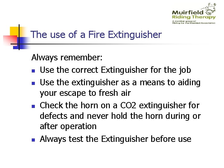 The use of a Fire Extinguisher Always remember: n Use the correct Extinguisher for