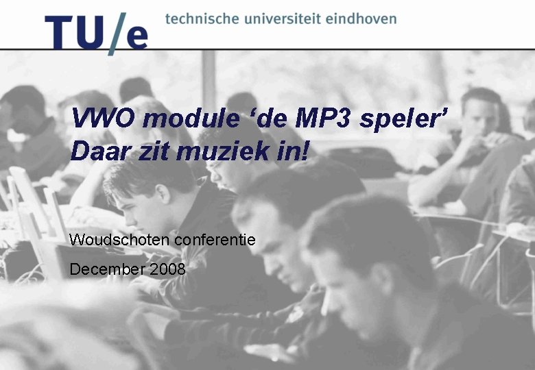 VWO module ‘de MP 3 speler’ Daar zit muziek in! Woudschoten conferentie December 2008