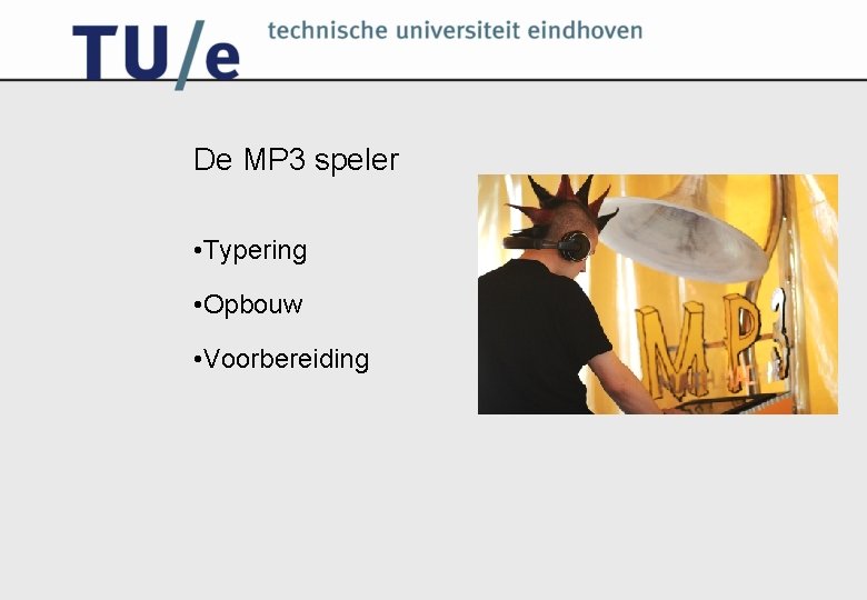 De MP 3 speler • Typering • Opbouw • Voorbereiding 