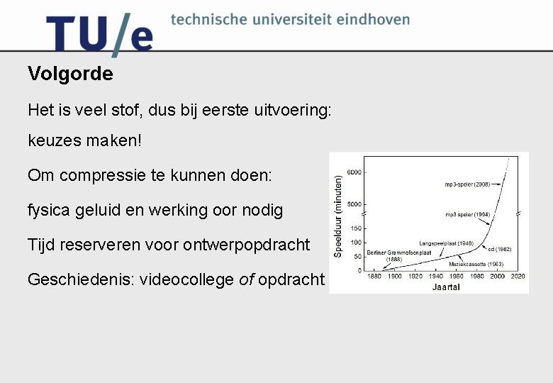 Volgorde Het is veel stof, dus bij eerste uitvoering: keuzes maken! Om compressie te