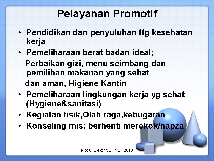 Pelayanan Promotif • Pendidikan dan penyuluhan ttg kesehatan kerja • Pemeliharaan berat badan ideal; Pelayanan Promotif • Pendidikan dan penyuluhan ttg kesehatan kerja • Pemeliharaan berat badan ideal;