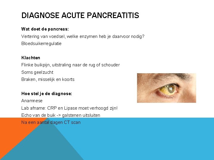 DIAGNOSE ACUTE PANCREATITIS Wat doet de pancreas: Vertering van voedsel, welke enzymen heb je