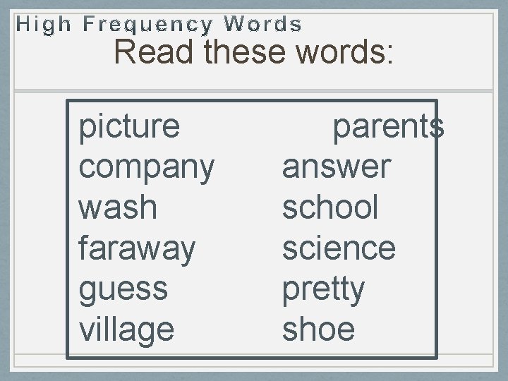 Read these words: picture company wash faraway guess village parents answer school science pretty