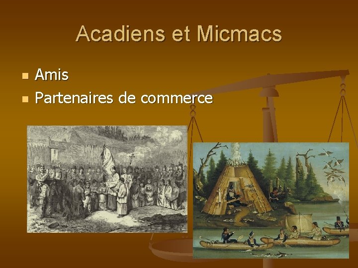 Acadiens et Micmacs n n Amis Partenaires de commerce 