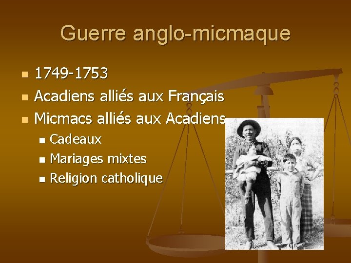 Guerre anglo-micmaque n n n 1749 -1753 Acadiens alliés aux Français Micmacs alliés aux