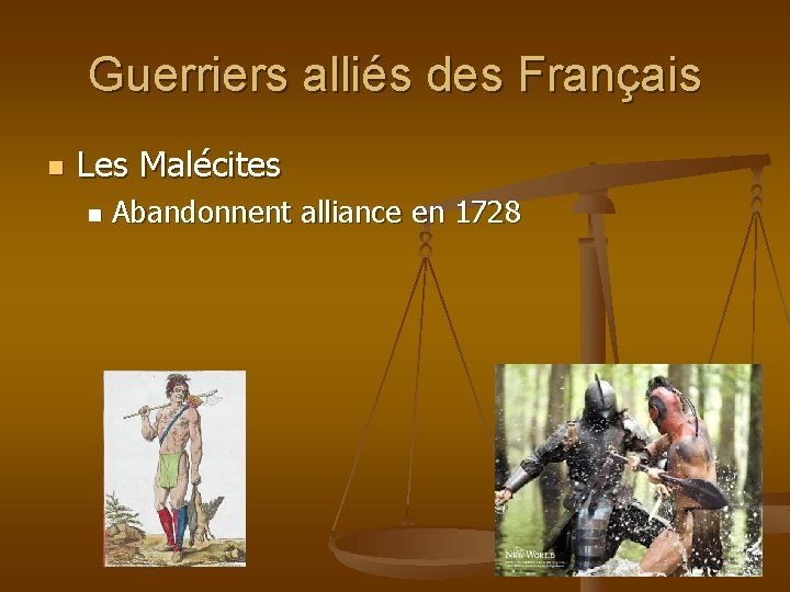 Guerriers alliés des Français n Les Malécites n Abandonnent alliance en 1728 