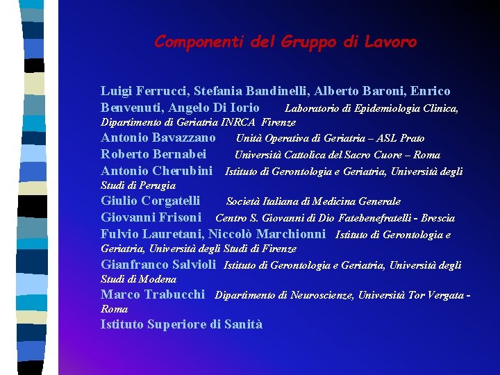 Componenti del Gruppo di Lavoro Luigi Ferrucci, Stefania Bandinelli, Alberto Baroni, Enrico Benvenuti, Angelo