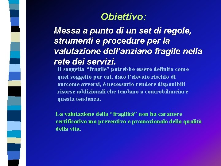 Obiettivo: Messa a punto di un set di regole, strumenti e procedure per la