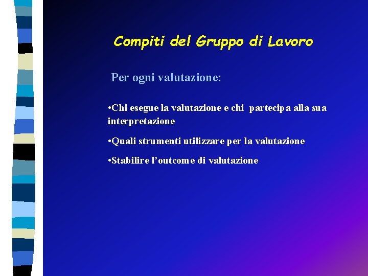 Compiti del Gruppo di Lavoro Per ogni valutazione: • Chi esegue la valutazione e