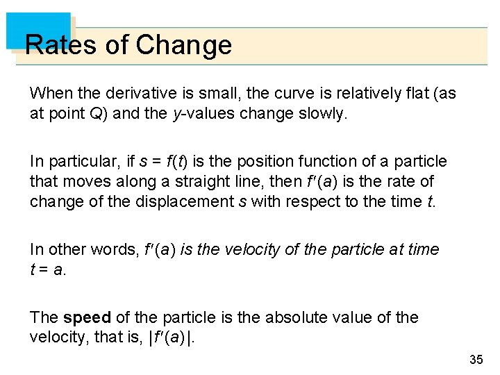 Rates of Change When the derivative is small, the curve is relatively flat (as