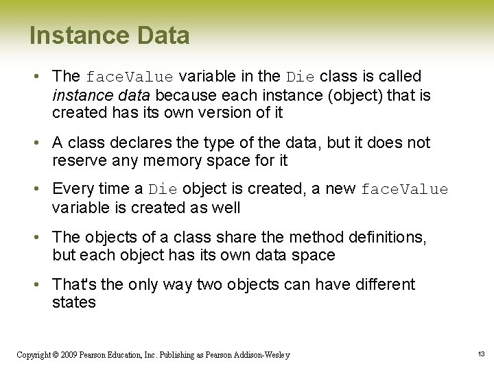 Instance Data • The face. Value variable in the Die class is called instance