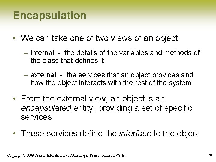 Encapsulation • We can take one of two views of an object: – internal