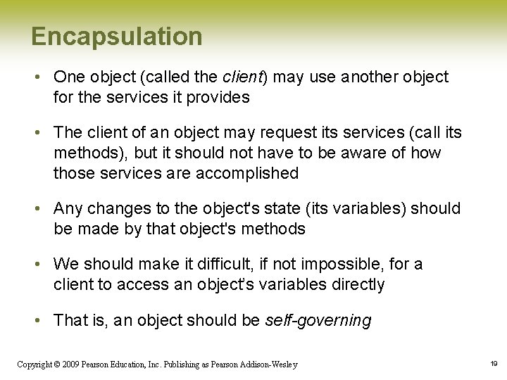 Encapsulation • One object (called the client) may use another object for the services