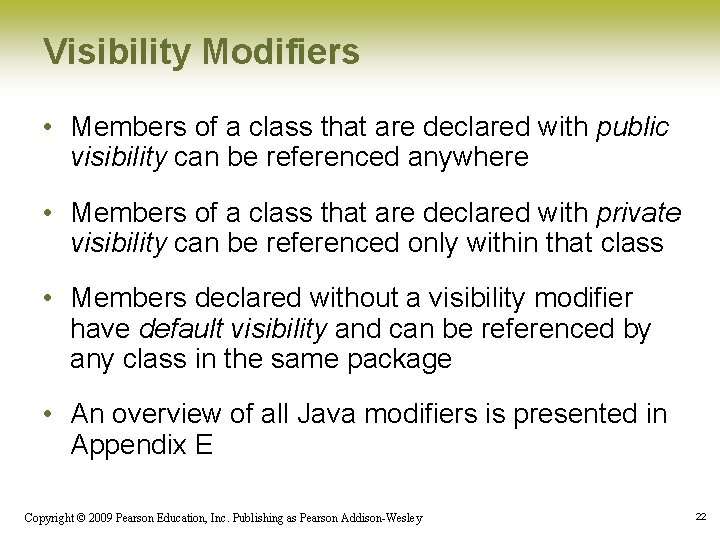 Visibility Modifiers • Members of a class that are declared with public visibility can