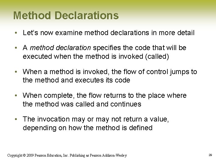 Method Declarations • Let’s now examine method declarations in more detail • A method