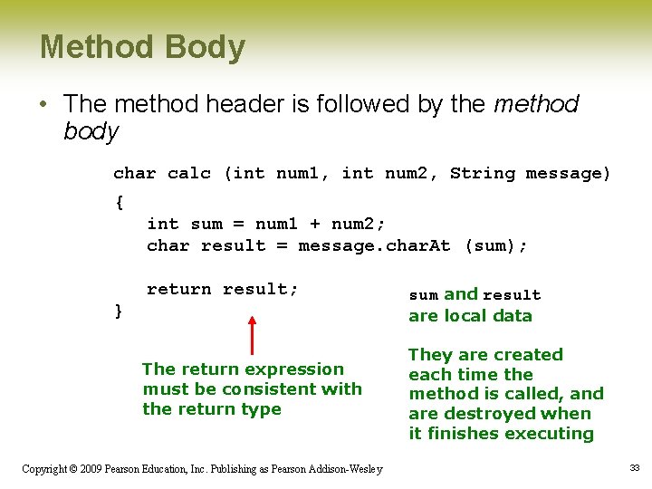 Method Body • The method header is followed by the method body char calc