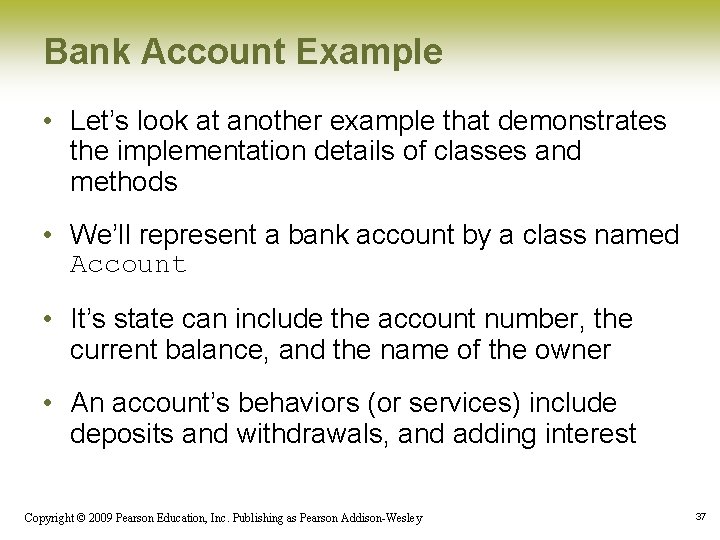 Bank Account Example • Let’s look at another example that demonstrates the implementation details